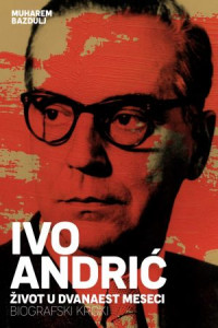 IVO ANDRIĆ, ŽIVOT U DVANAEST MESECI, BIOGRAFSKI KROKI