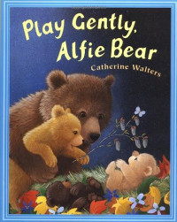 PLAY GENTLY, ALFIE BEAR!