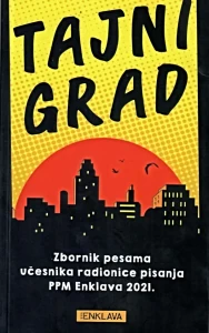 TAJNI GRAD Zbornik pesama učesnika radionice pisanja PPM Enklava 2021.